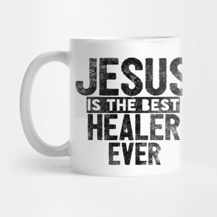 Jesus Is The Best Healer Ever Mug